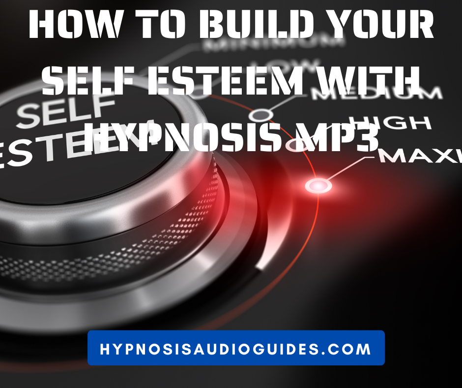 How to Build Your Self Esteem With Hypnosis MP3